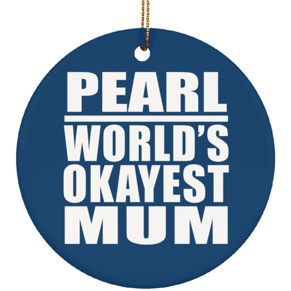 Pearl World's Okayest Mum - Circle Ornament
