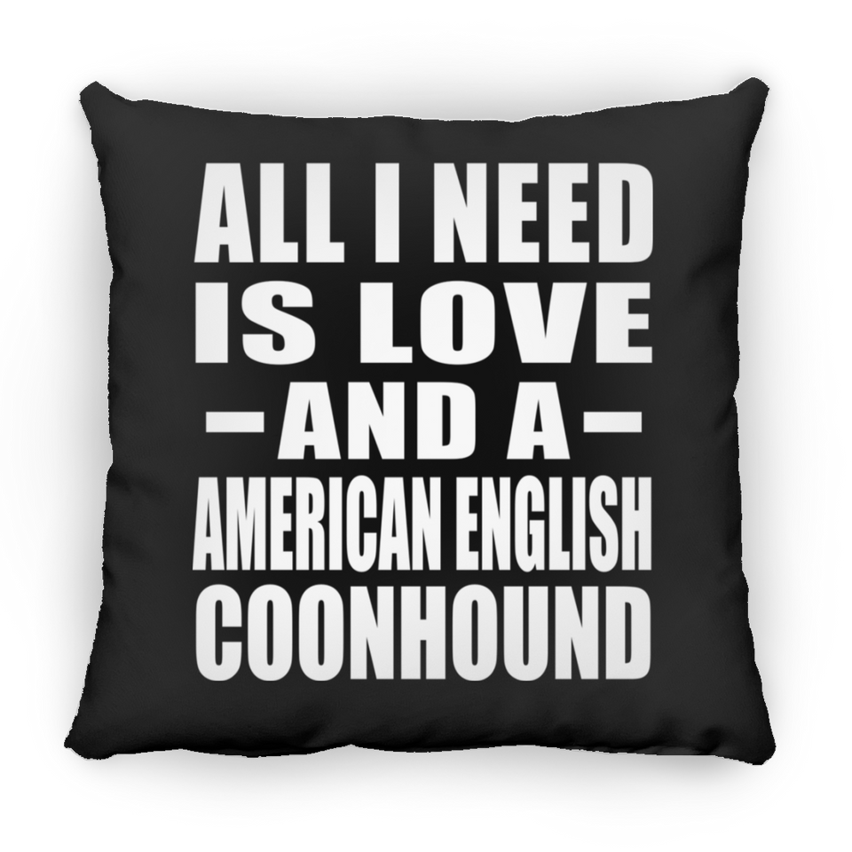 All I Need Is Love And A American English Coonhound - Throw Pillow Black