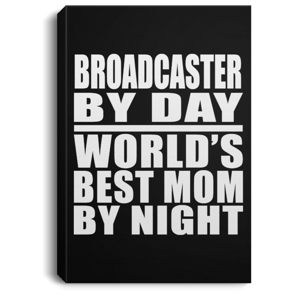 Broadcaster By Day World's Best Mom By Night - Canvas Portrait