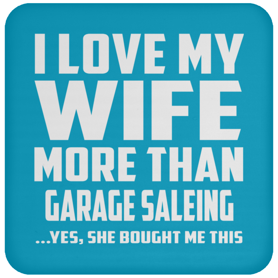 I Love My Wife More Than Garage Saleing - Drink Coaster