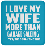 I Love My Wife More Than Garage Saleing - Drink Coaster