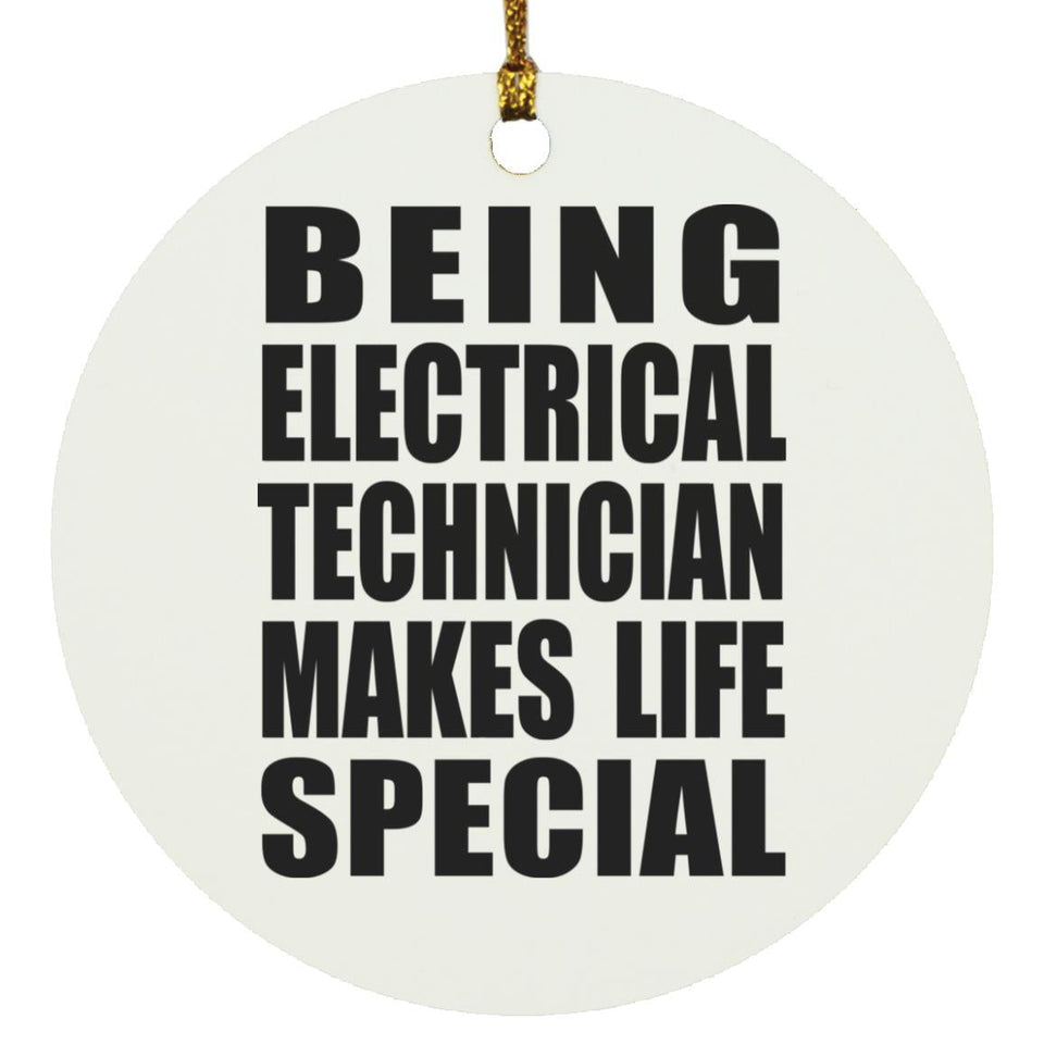 Being Electrical Technician Makes Life Special - Circle Ornament