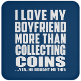 I Love My Boyfriend More Than Collecting Coins - Drink Coaster