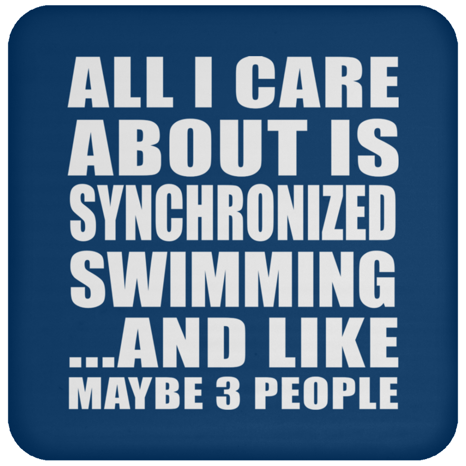 All I Care About Is Synchronized Swimming - Drink Coaster