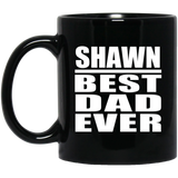 Shawn Best Dad Ever - 11 Oz Coffee Mug Black