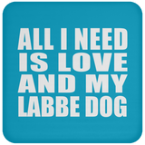 All I Need Is Love And My Labbe Dog - Drink Coaster