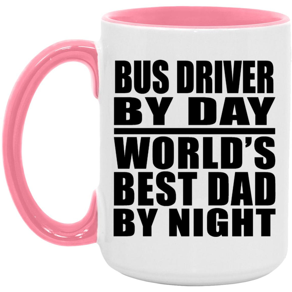 Bus Driver By Day World's Best Dad By Night - 15oz Accent Mug Pink