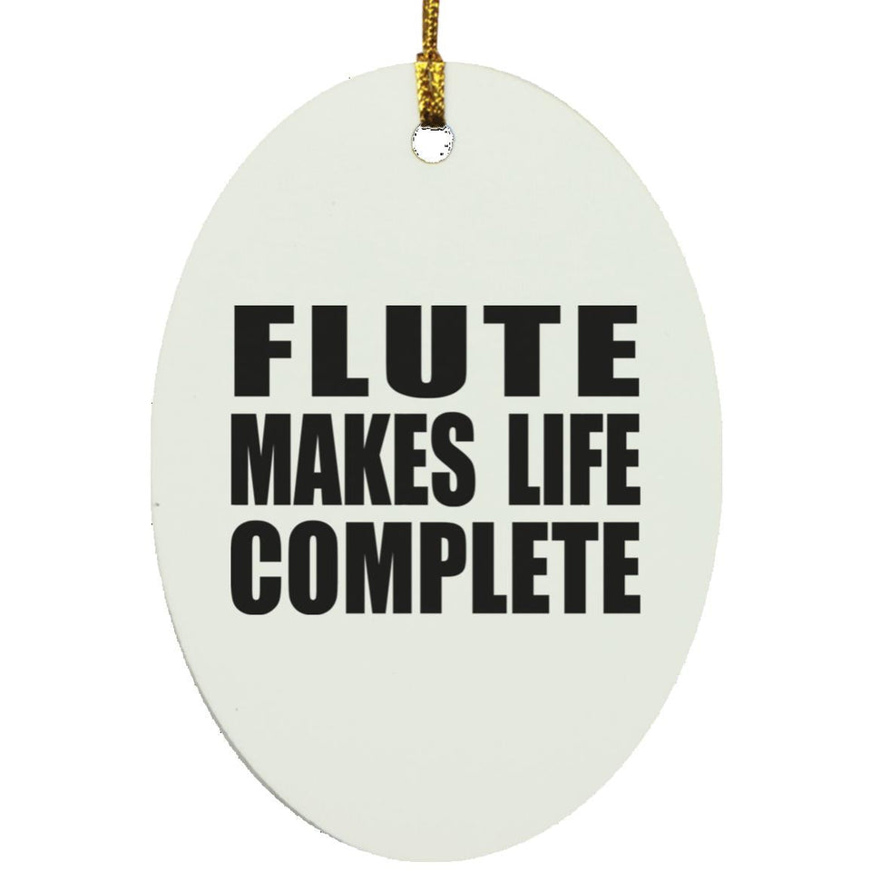 Flute Makes Life Complete - Oval Ornament