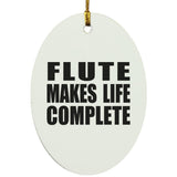 Flute Makes Life Complete - Oval Ornament