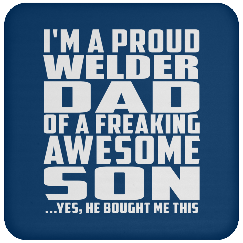 Proud Welder Dad Of Awesome Son - Drink Coaster
