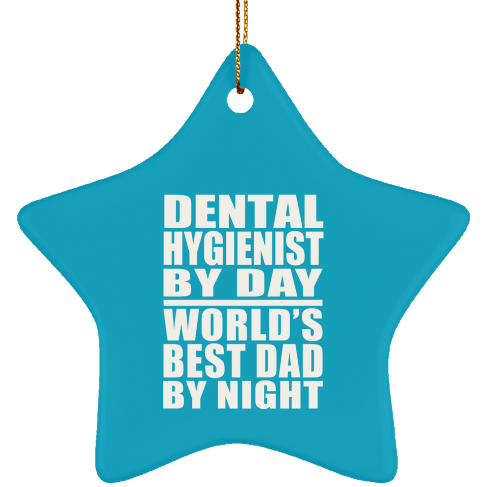 Dental Hygienist By Day World's Best Dad By Night - Star Ornament