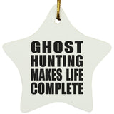 Ghost Hunting Makes Life Complete - Star Ornament