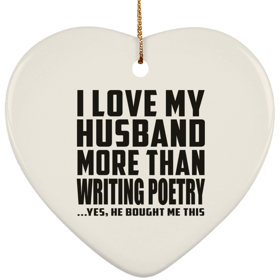 I Love My Husband More Than Writing Poetry - Heart Ornament