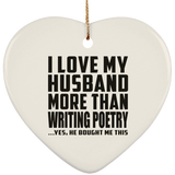 I Love My Husband More Than Writing Poetry - Heart Ornament