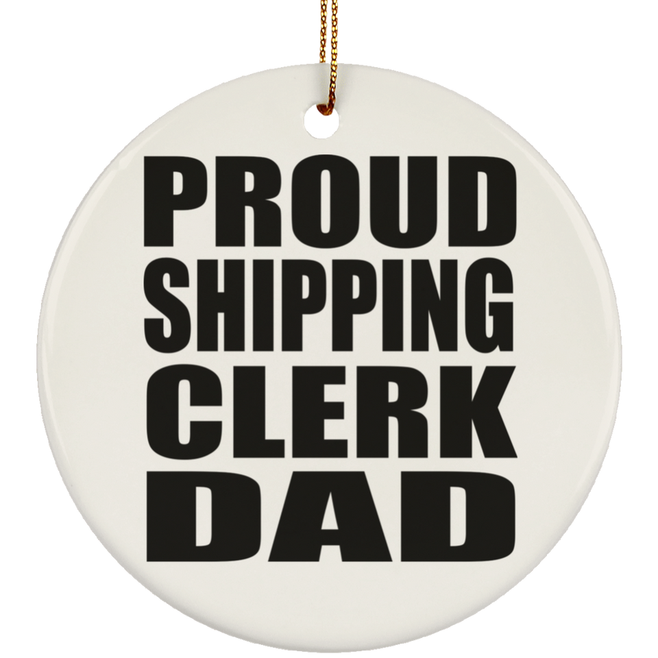 Proud Shipping Clerk Dad - Circle Ornament