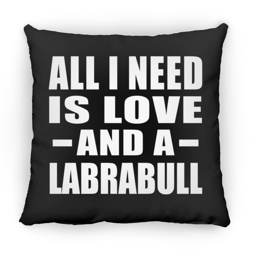 All I Need Is Love And A Labrabull - Throw Pillow Black