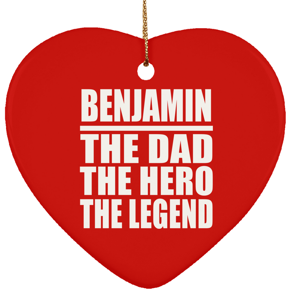 Benjamin The Dad The Hero The Legend - Heart Ornament