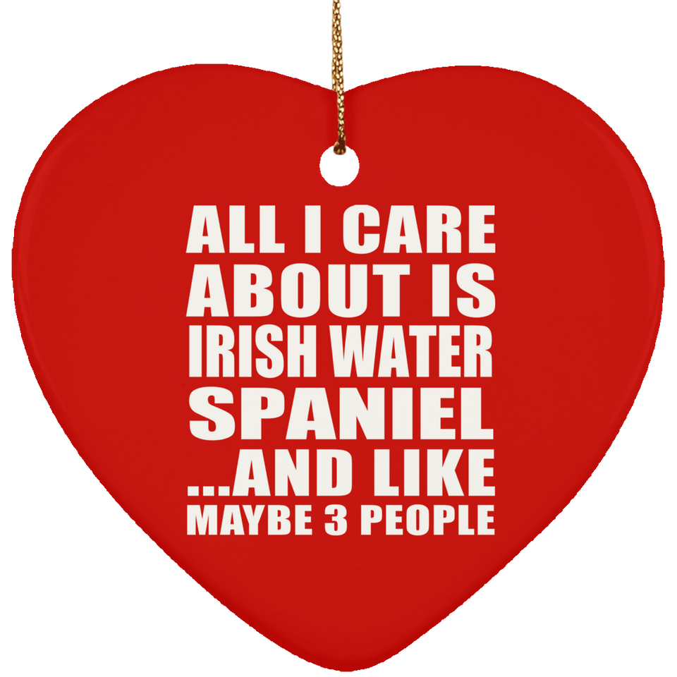 All I Care About Is Irish Water Spaniel - Heart Ornament