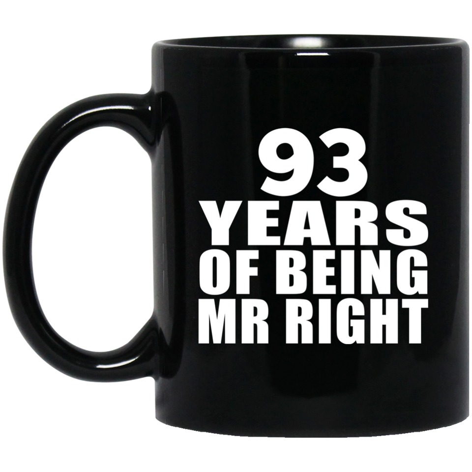 93rd Anniversary 93 Years Of Being Mr Right - 11 Oz Coffee Mug Black