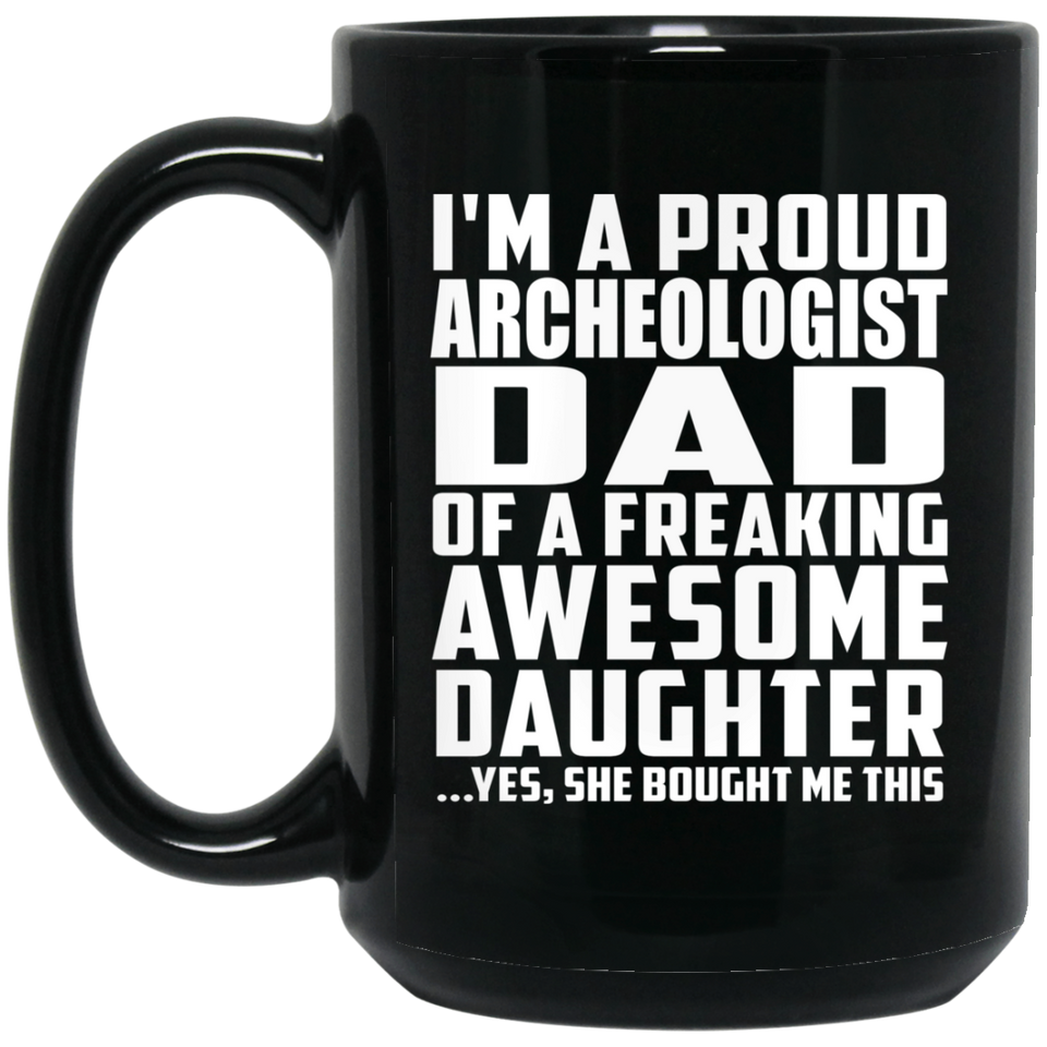 Proud Archeologist Dad Of Awesome Daughter - 15 Oz Coffee Mug Black