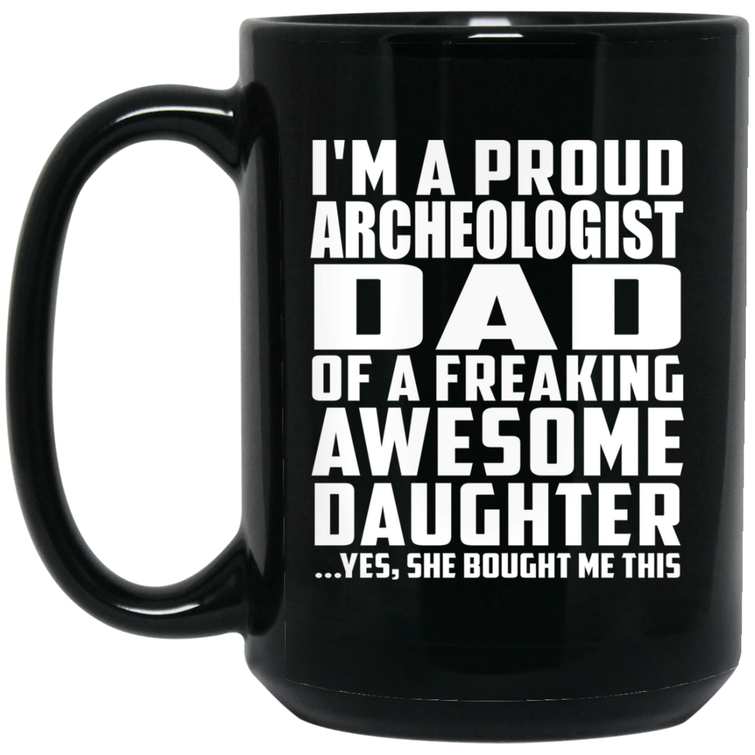 Proud Archeologist Dad Of Awesome Daughter - 15 Oz Coffee Mug Black