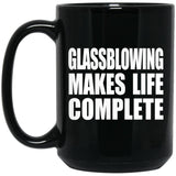 Glassblowing Makes Life Complete - 15oz Coffee Mug Black