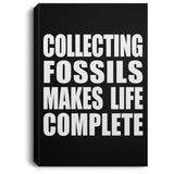 Collecting Fossils Makes Life Complete - Canvas Portrait