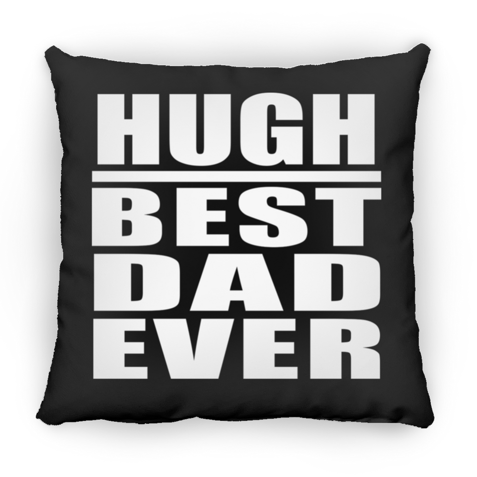 Hugh Best Dad Ever - Throw Pillow Black