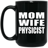 Mom Wife Physicist - 15oz Coffee Mug Black