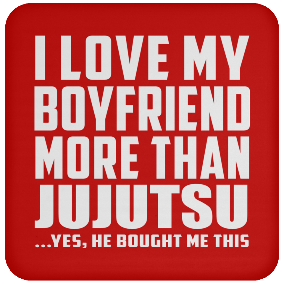 I Love My Boyfriend More Than Jujutsu - Drink Coaster