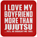 I Love My Boyfriend More Than Jujutsu - Drink Coaster