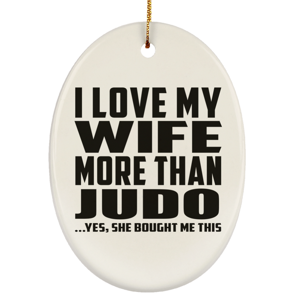 I Love My Wife More Than Judo - Oval Ornament