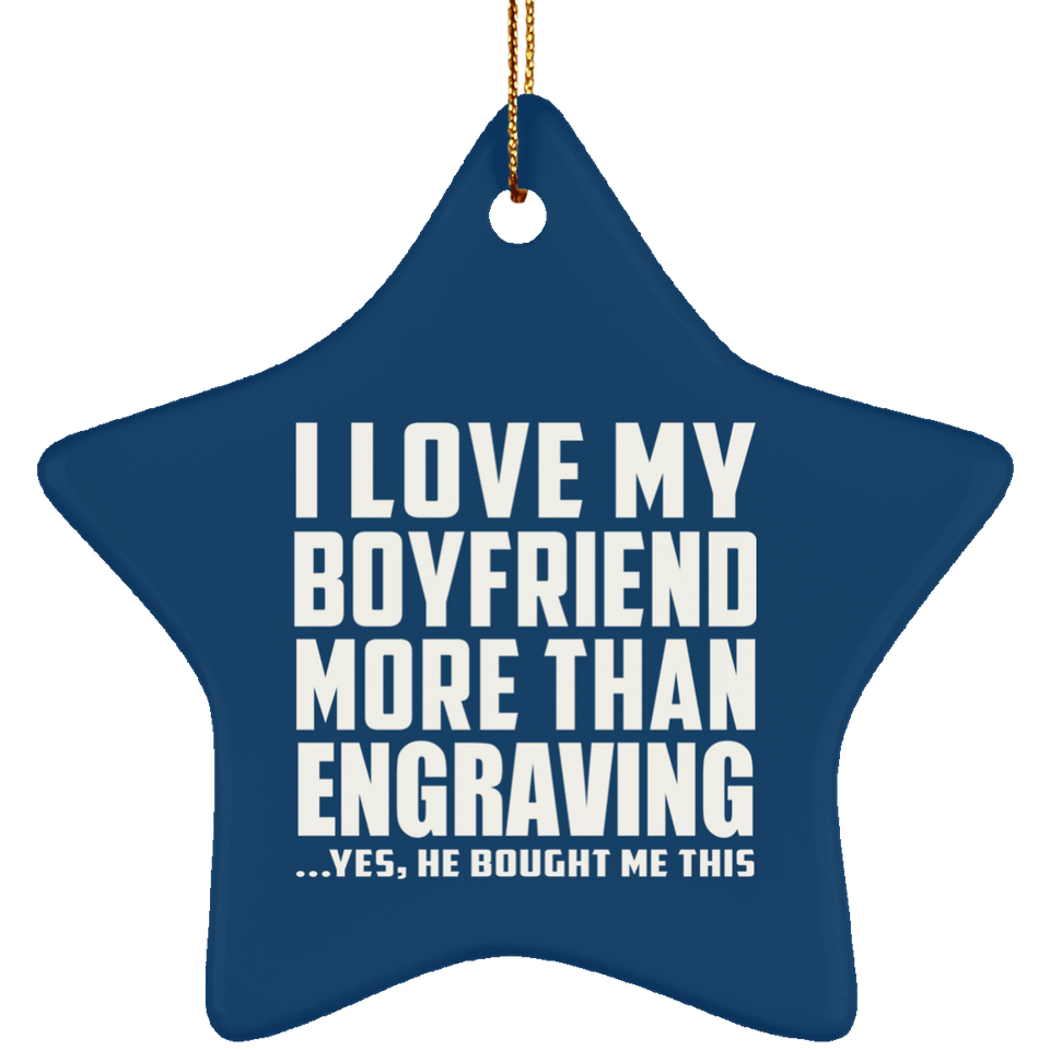 I Love My Boyfriend More Than Engraving - Star Ornament