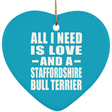 All I Need Is Love And A Staffordshire Bull Terrier - Heart Ornament