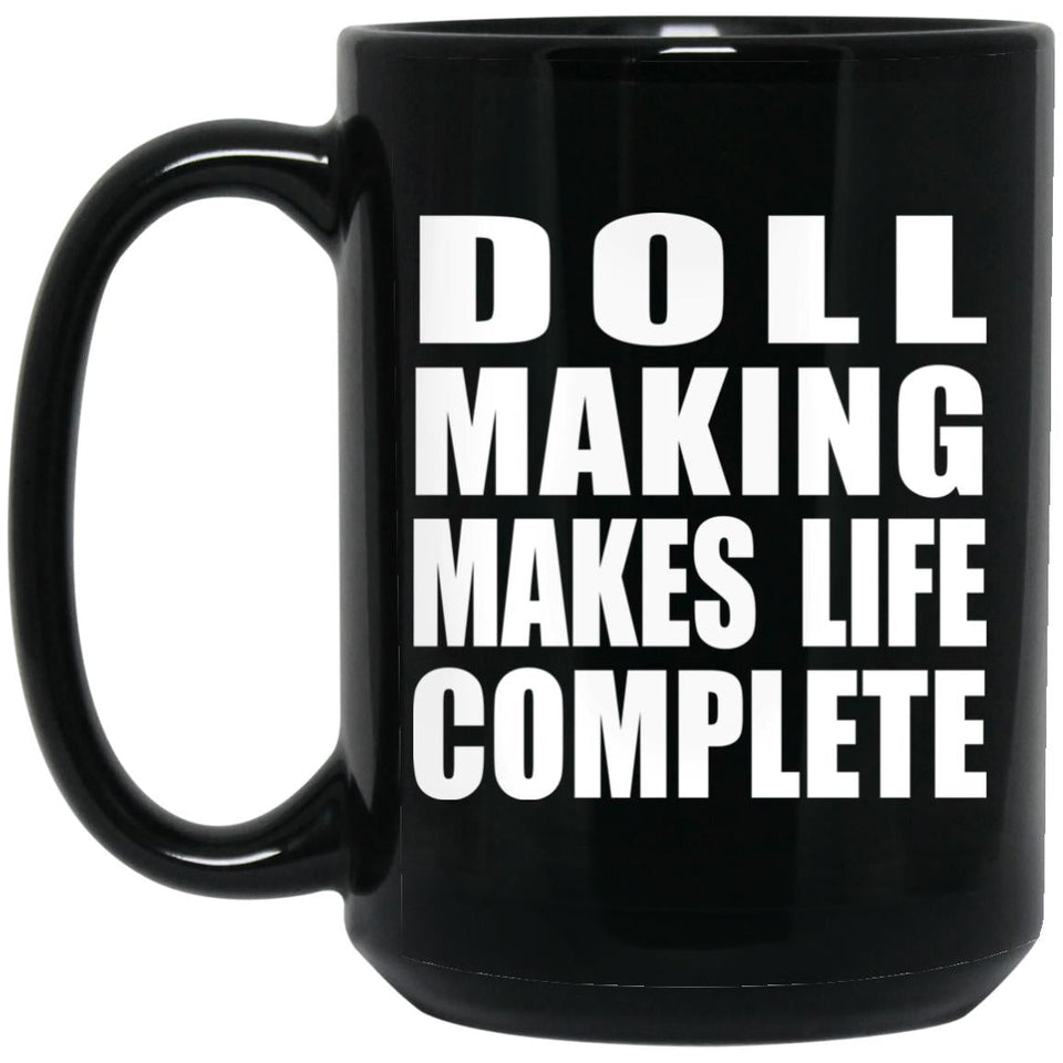Doll Making Makes Life Complete - 15oz Coffee Mug Black
