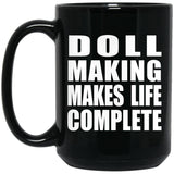 Doll Making Makes Life Complete - 15oz Coffee Mug Black