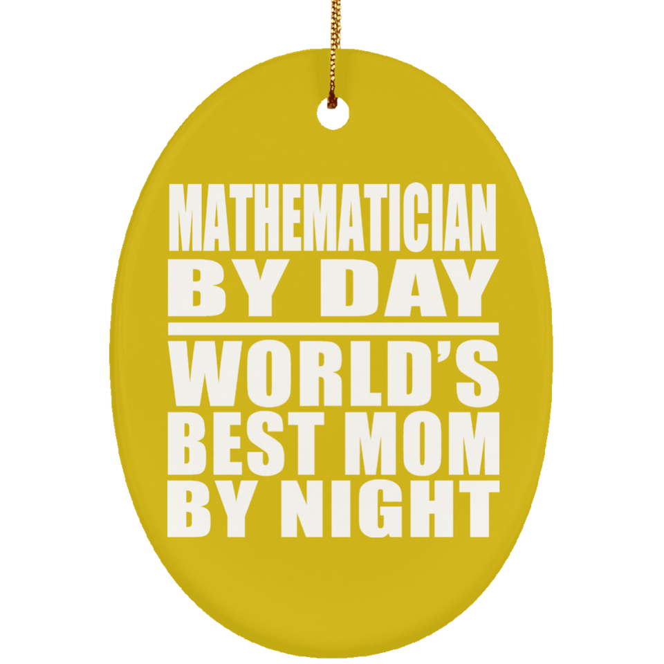 Mathematician By Day World's Best Mom By Night - Oval Ornament