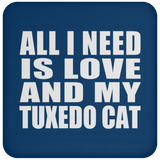 All I Need Is Love And My Tuxedo Cat - Drink Coaster