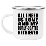 All I Need Is Love And My Curly-Coated Retriever - 12oz Camping Mug