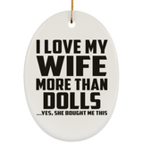 I Love My Wife More Than Dolls - Oval Ornament