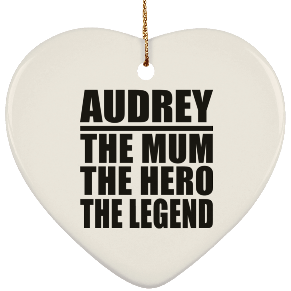 Audrey The Mum The Hero The Legend - Heart Ornament