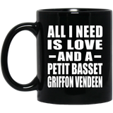 All I Need Is Love And A Petit Basset Griffon Vendeen - 11 Oz Coffee Mug Black