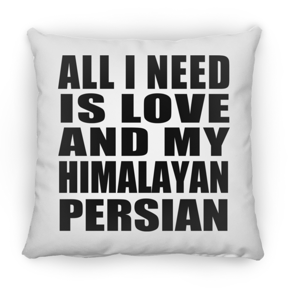All I Need Is Love And My Himalayan Persian - Throw Pillow