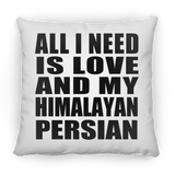 All I Need Is Love And My Himalayan Persian - Throw Pillow