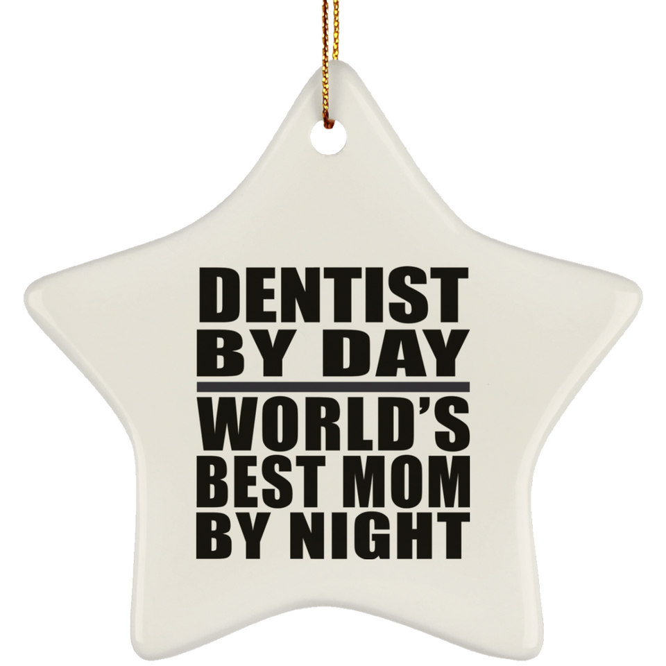 Dentist By Day World's Best Mom By Night - Star Ornament
