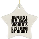 Dentist By Day World's Best Mom By Night - Star Ornament