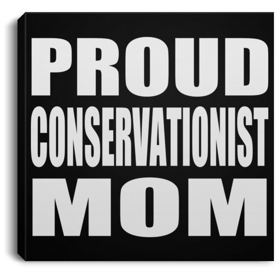 Proud Conservationist Mom - Canvas Square