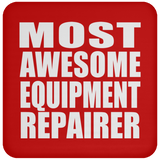 Most Awesome Equipment Repairer - Drink Coaster