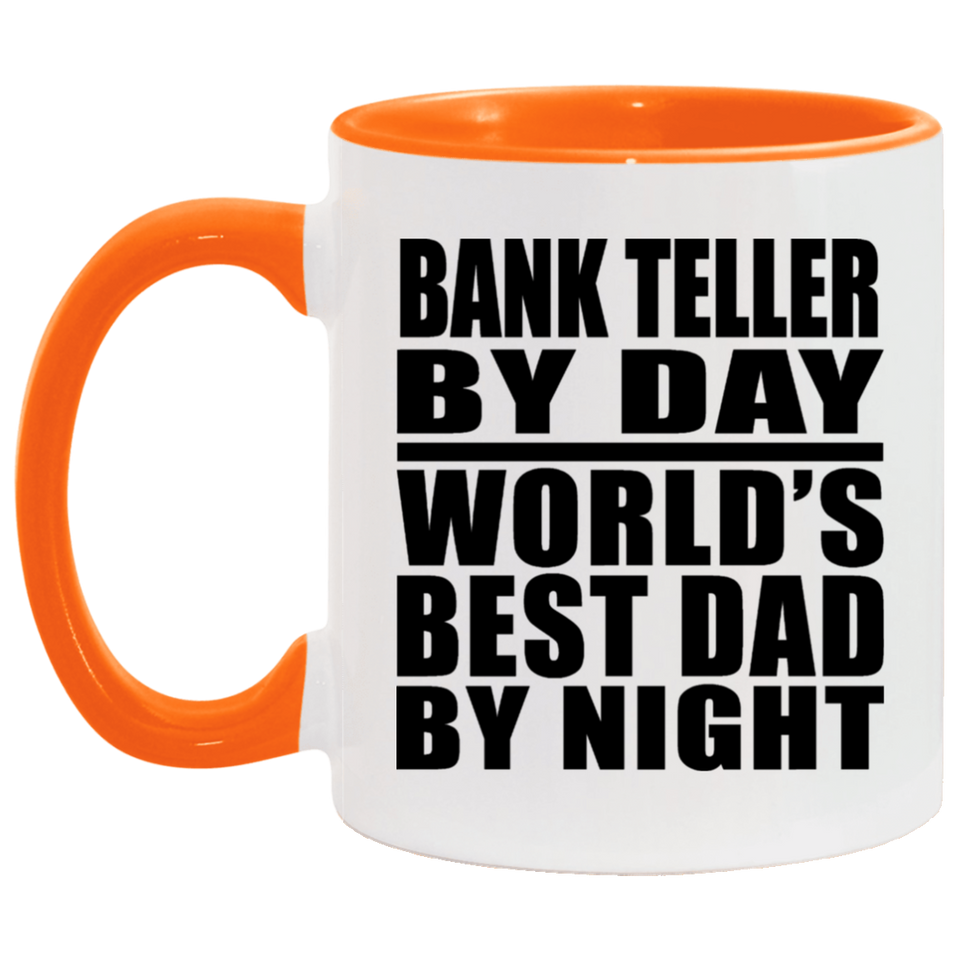 Bank Teller By Day World's Best Dad By Night - 11oz Accent Mug Orange