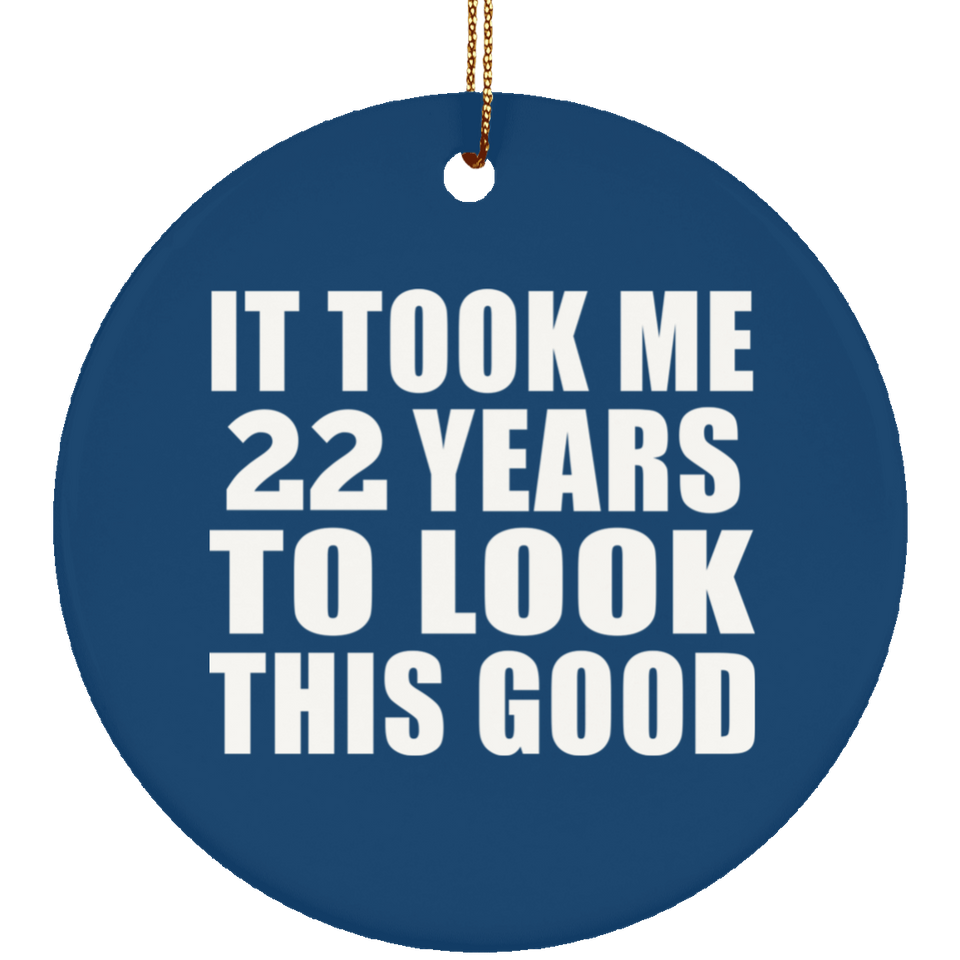 22nd Birthday Took Me 22 Years To Look This Good - Circle Ornament